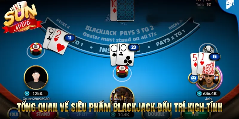 Tổng quan về siêu phẩm Blackjack đầu trí kịch tính