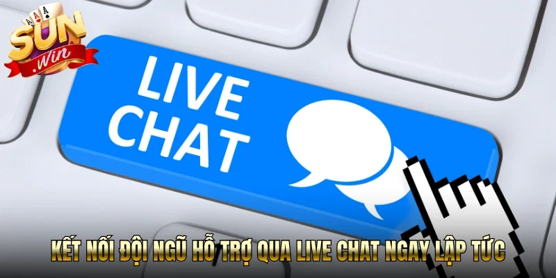 Kết nối đội ngũ hỗ trợ qua Live Chat ngay lập tức