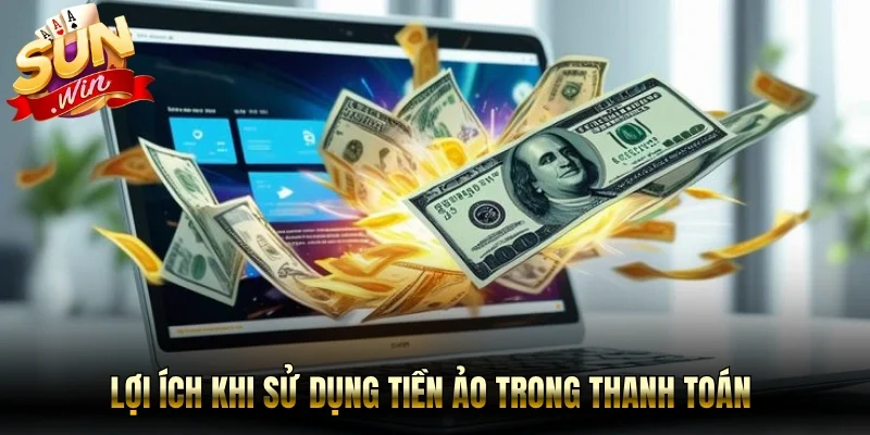 Lợi ích khi sử dụng tiền ảo trong thanh toán 