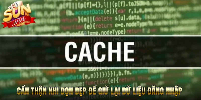 Cẩn thận khi dọn dẹp để giữ lại dữ liệu đăng nhập