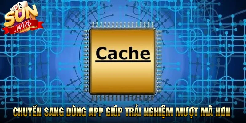 Chuyển sang dùng app giúp trải nghiệm mượt mà hơn