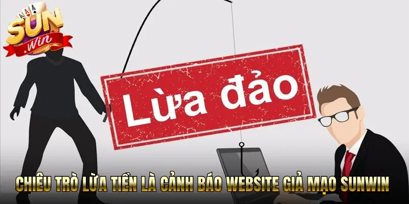 Chiêu trò lừa tiền là cảnh báo website giả mạo Sunwin