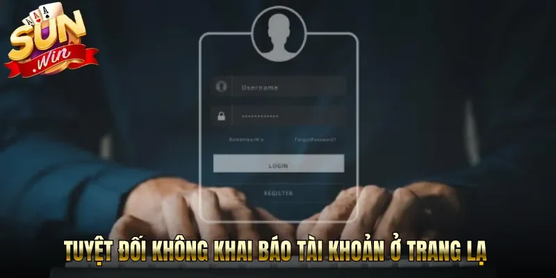 Tuyệt đối không khai báo tài khoản ở trang lạ