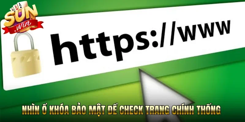 Nhìn ổ khóa bảo mật để check trang chính thống