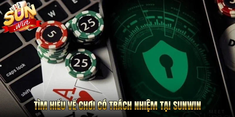 Tìm hiểu về Chơi Có Trách Nhiệm tại Sunwin