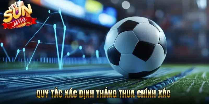 Quy tắc xác định thắng thua chính xác 