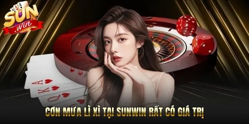 Cơn mưa lì xì tại Sunwin rất có giá trị