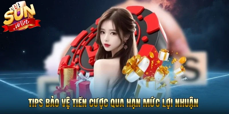 Tips bảo vệ tiền cược qua hạn mức lợi nhuận