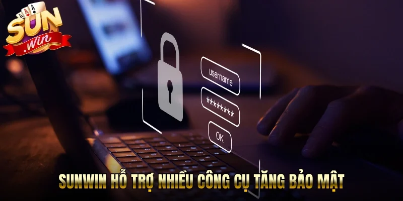 Sunwin hỗ trợ nhiều công cụ tăng bảo mật
