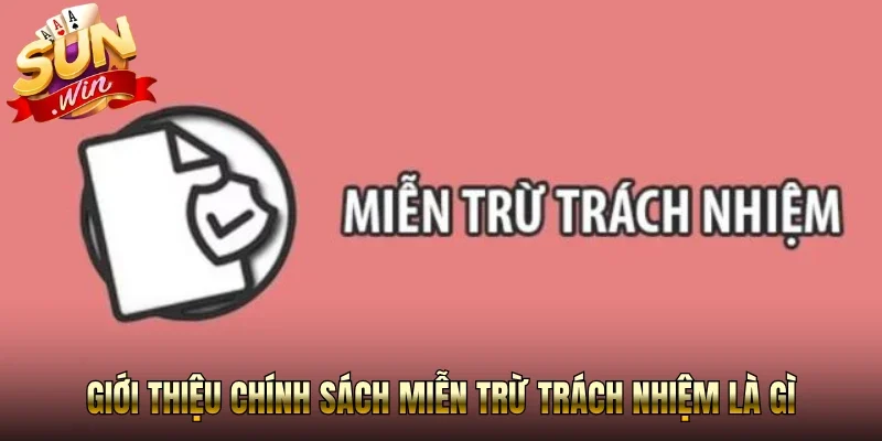 Giới thiệu chính sách miễn trừ trách nhiệm là gì