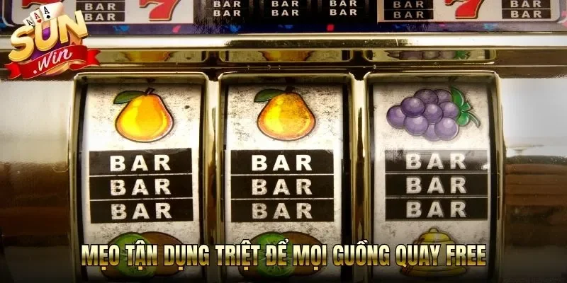 Mẹo tận dụng triệt để mọi guồng quay free