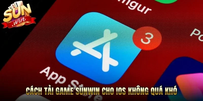 Cách tải game Sunwin cho iOS không quá khó