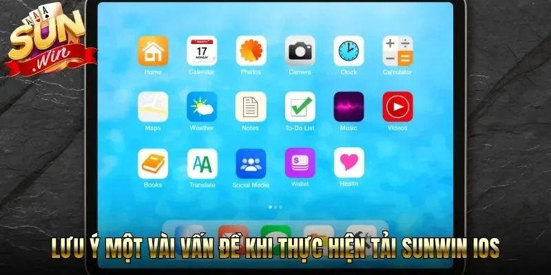Lưu ý một vài vấn đề khi thực hiện tải Sunwin iOS