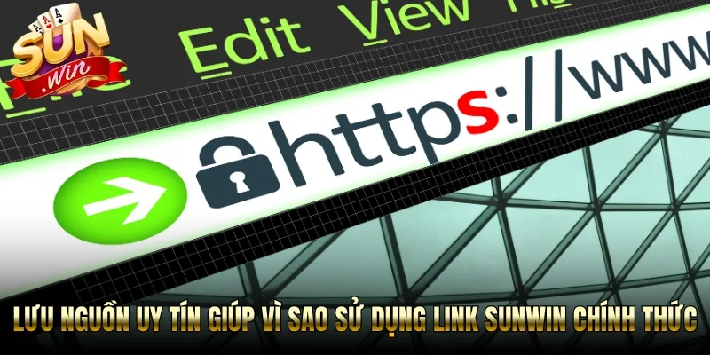 Lưu nguồn uy tín giúp vì sao sử dụng link Sunwin chính thức